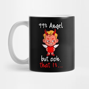 99% angel...but oh that 1% Mug